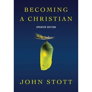 Becoming a Christian -- John Stott